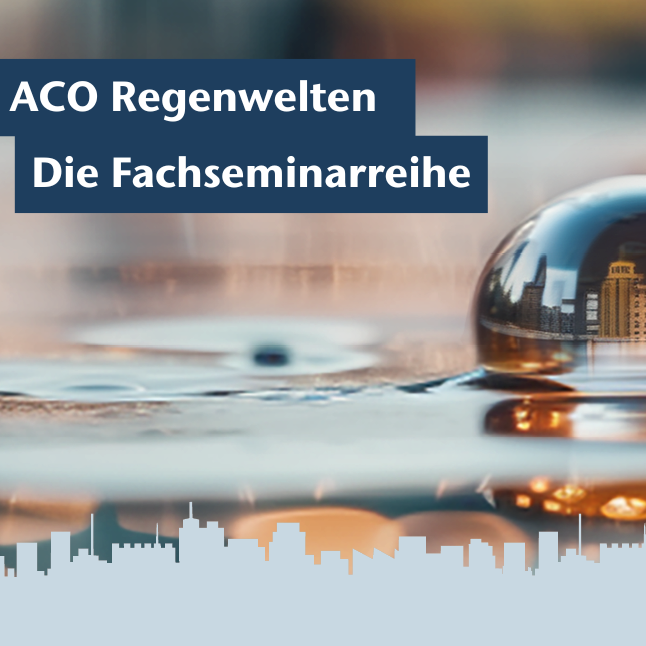 ACO Regenwelten, die Fachseminarreihe 2024 für innovative Konzepte für eine wassersensible Stadtplanung und Starkregenvorsorge