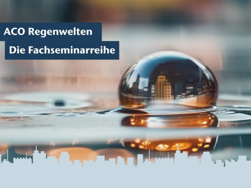 ACO Regenwelten - die Fachseminarreihe für klimaresiliente Städte